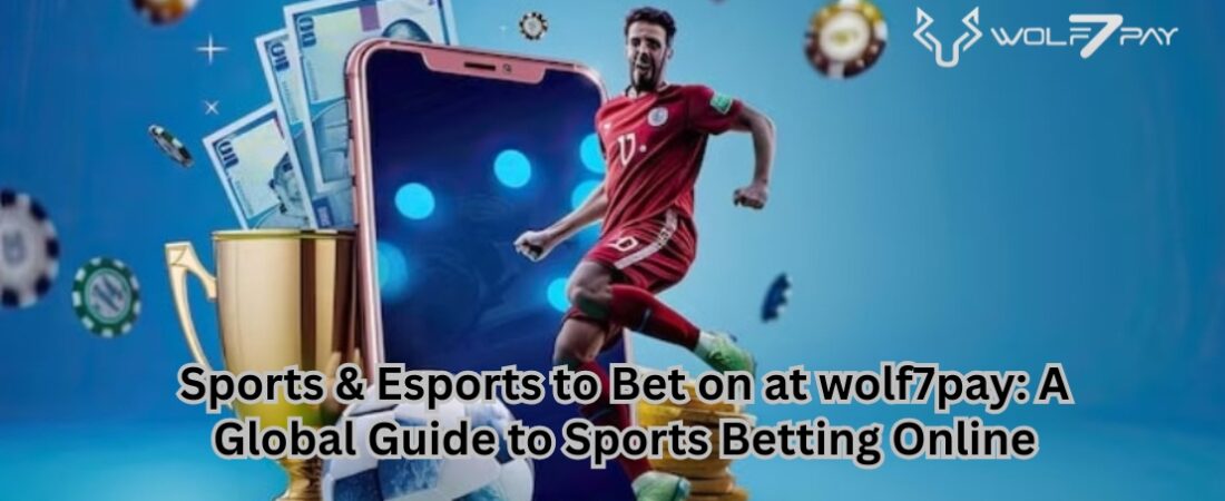 Sports & Esports to Bet on at wolf7pay: A Global Guide to Sports Betting Online