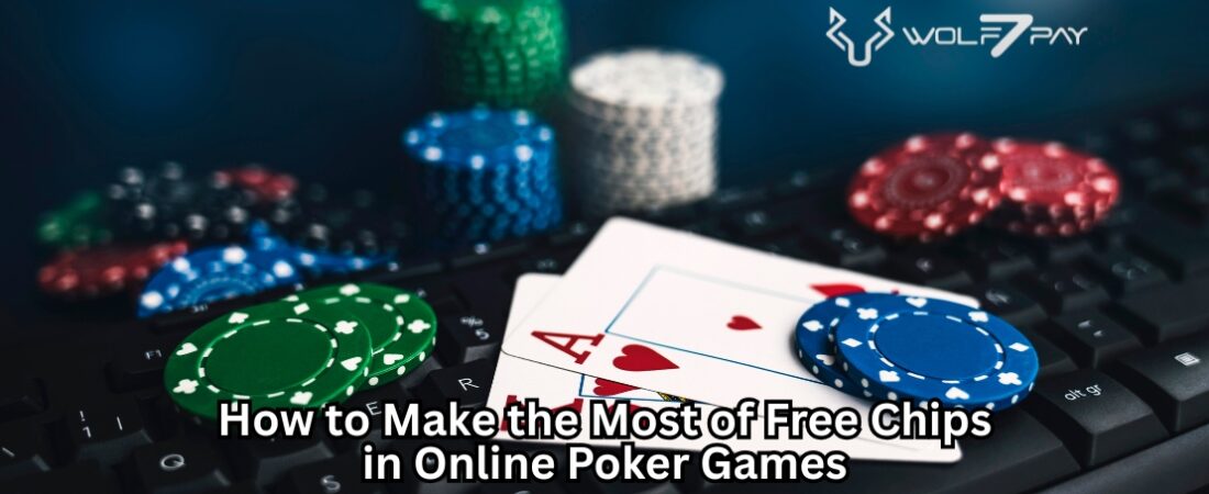 How to Make the Most of Free Chips in Online Poker Games