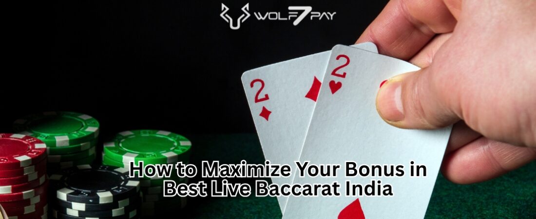 How to Maximize Your Bonus in Best Live Baccarat India