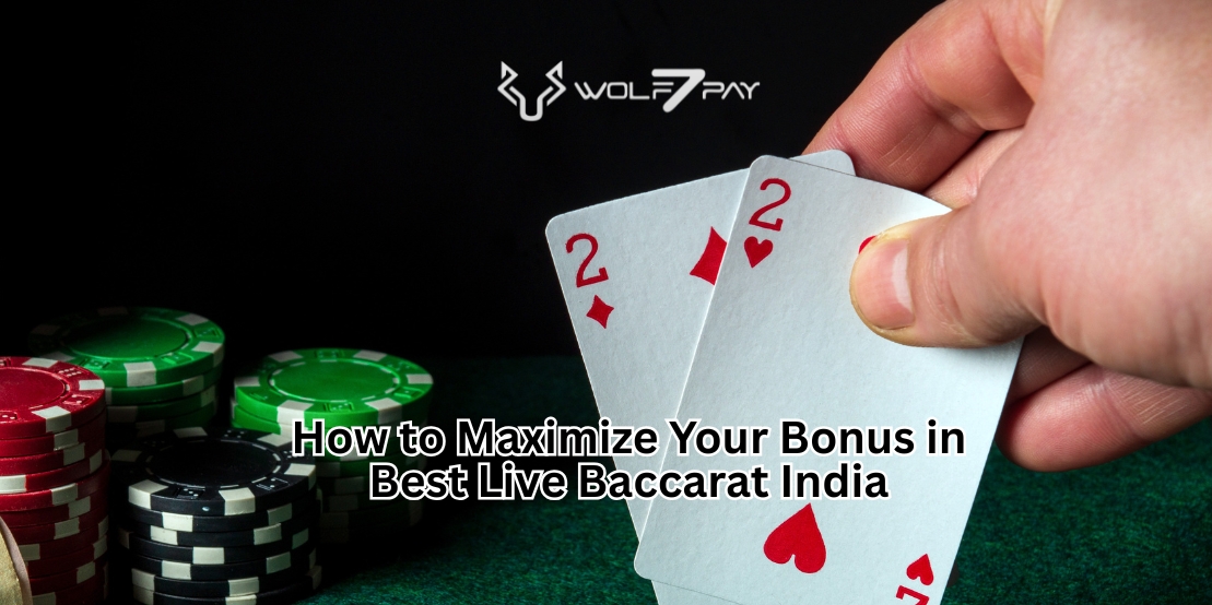 How to Maximize Your Bonus in Best Live Baccarat India