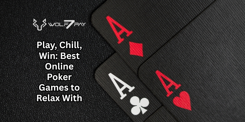 Play, Chill, Win: Best Online Poker Games to Relax With