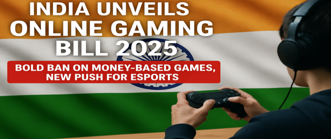 India Unveils Online Gaming Bill 2025: Bold Ban on Money-Based Games, New Push for Esports