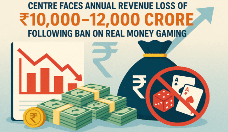 Centre Faces Annual Revenue Loss of ₹10,000–₹12,000 Crore Following Ban on Real Money Gaming